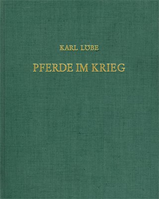 Pferde im Krieg. Ein Dank an das Tier - Karl Löbe, Will Haunschild