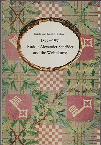 Rudolf Alexander Schröder und die Wohnkunst: 1899 - 1931 ; mit e. chronolog. Werküberblick u. Katalog sowie e. Verz. d. Werkzeichn. im Archiv d. Vereinigten Werkstätten für Kunst im Handwerk, München. Ursula u. Günter Heiderich - Heiderich (Verf.), Ursula und Günter Heiderich (Verf.)