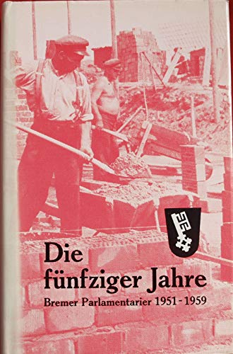 Die fünfziger Jahre - Bremer Parlamentarier 1951-1959; Mit vielen Bildern