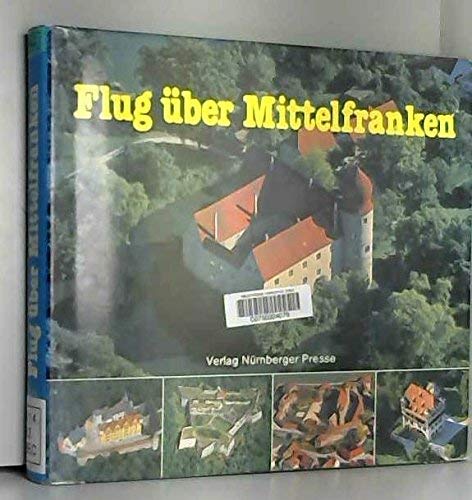 Beispielbild fr Flug ber Mittelfranken - Eine Landschaftskunde mit 80 Luftbildern. zum Verkauf von Remagener Bcherkrippe