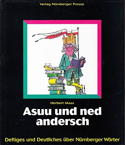 Asuu und ned andersch: Deftiges und Deutliches über Nürnberger Wörter