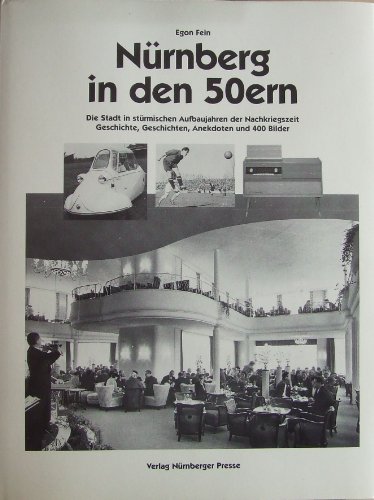 Beispielbild fr Nrnberg in den 50ern: Die Stadt in strmischen Aufbaujahren der Nachkriegszeit. Geschichte, Geschichten, Anekdoten zum Verkauf von medimops