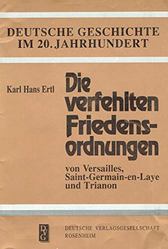 9783920722122: Die verfehlten Friedensordnungen: Von Versailles, Saint-Germain-en-Laye und Trianon (Livre en allemand)