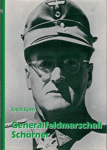 Generalfeldmarschall Ferdinand Schörner. Ein deutsches Soldatenschicksal. - Kern, Erich