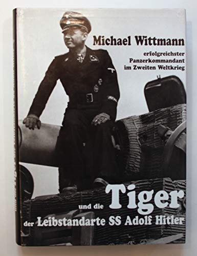 Imagen de archivo de Michael Wittmann, erfolgreichster Panzerkommandant im Zweiten Weltkrieg und die Tiger der Leibstandarte SS Adolf Hitler (German Edition) a la venta por Zoom Books Company