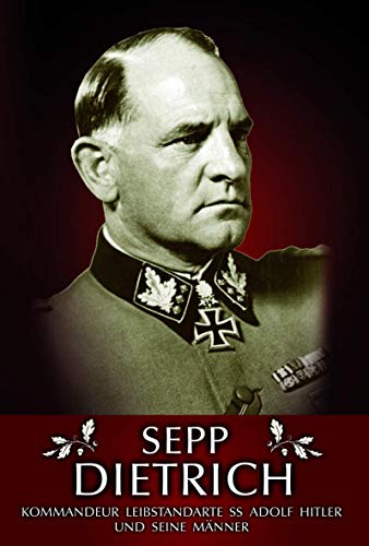 9783920722313: Sepp Dietrich: Kommandeur Leibstandarte SS Adolf Hitler und seine Mnner