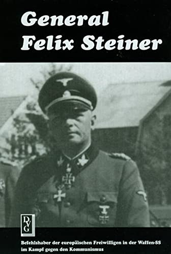 Beispielbild fr General Felix Steiner Befehlshaber der europischen Freiwilligen in der Waffen - SS im Kampf gegen den Kommunismus zum Verkauf von O+M GmbH Militr- Antiquariat