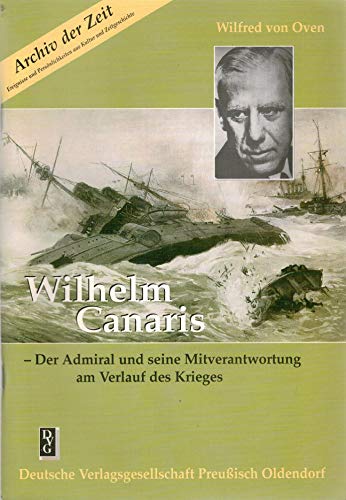 Beispielbild fr Wilhelm Canaris: Der Admiral und seine Mitverantwortung am Verlauf des Krieges zum Verkauf von medimops