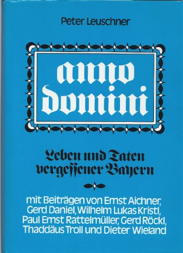 Beispielbild fr Anno domini. Leben und Taten vergessener Bayern. zum Verkauf von Antiquariat Lesekauz Barbara Woeste M.A.