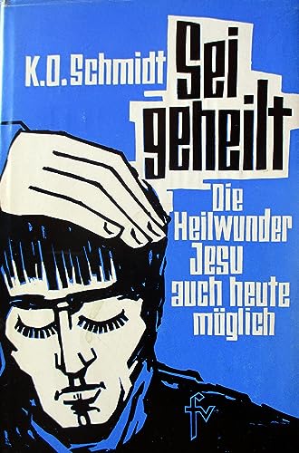 Beispielbild fr Sei geheilt!: Die Heilwunder Jesu - auch heute mglich! zum Verkauf von medimops