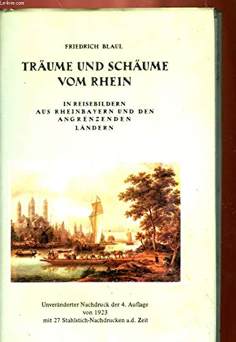 Beispielbild fr Trume und Schume vom Rhein. In Reisebildern aus Rheinbayern und den angrenzenden Lndern-unverndeter Nachdruck der 4. Auflage von 1923 mit 27 Stahlstich-Nachdrucken a. d. Zeit. 4. Auflage. zum Verkauf von medimops