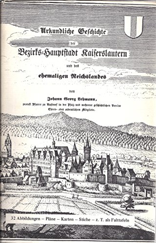 9783920784151: Urkundliche Geschichte der Bezirkshauptstadt Kaiserslautern und des ehemaligen Reichslandes
