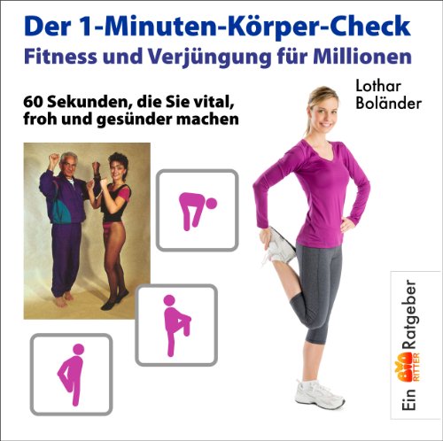 Stock image for Der 1-Minuten-Krper-Check: Fitness und Verjngung fr Millionen. 60 Sekunden, die Sie vital, froh und gesund machen for sale by medimops
