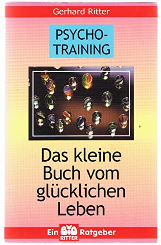 Psycho-Training: Das kleine Buch vom glücklichen Leben - Ritter Gerhard