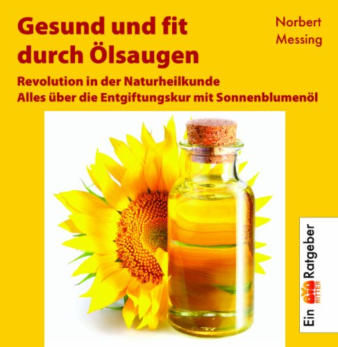 Beispielbild fr Gesund und fit durch lsaugen. Alles ber die Entgiftungskur mit Sonnenblumenl: Alles ber die Entgiftungskur mit Sonnenblumenl. Revolution in der . Tips und zahlreichen Spezial-Rezepten! zum Verkauf von medimops