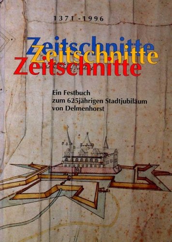 9783920794525: Zeitschnitte: Ein Festbuch zum 625jahrigen Stadtjubilaum von Delmenhorst : 1371-1996 (German Edition)