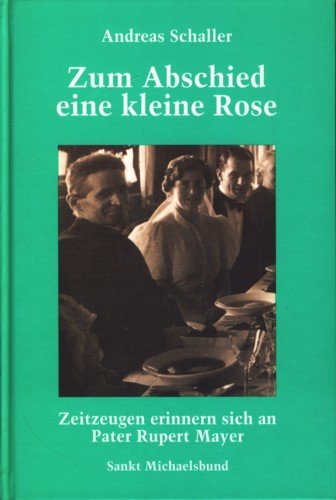 Stock image for Zum Abschied eine kleine Rose. Zeitzeugen erinnern sich an Pater Rupert Mayer. for sale by ralfs-buecherkiste