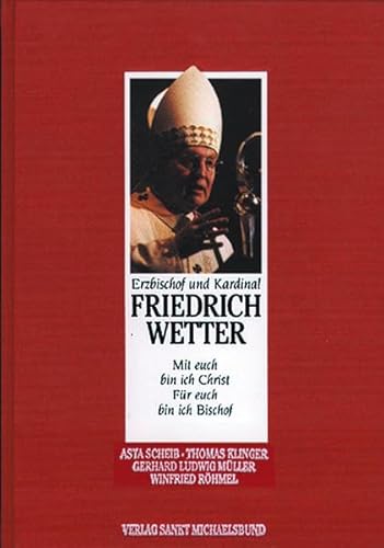Stock image for Erzbischof und Kardinal Friedrich Wetter: Mit euch bin ich Christ. Fr euch bin ich Bischof for sale by Leserstrahl  (Preise inkl. MwSt.)