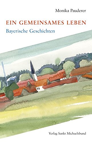 Imagen de archivo de Ein gemeinsames Leben: Bayerische Geschichten a la venta por medimops