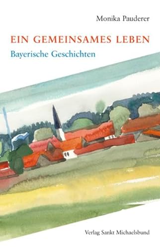 Stock image for Ein gemeinsames Leben: Bayerische Geschichten for sale by medimops