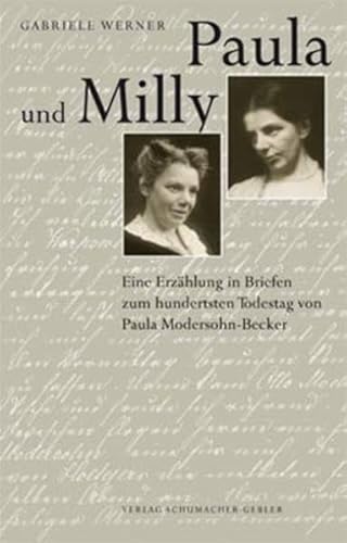 Paula und Milly. Eine Erzählung in Briefen zum hundertsten Todestag von Paula Modersohn-Becker. - Werner, Gabriele