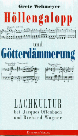 Höllengalopp und Götterdämmerung. Lachkultur bei Jacques Offenbach und Richard Wagner. - Wehmeyer, Grete