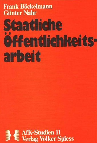 Staatliche Offentlichkeitsarbeit im Wandel der politischen Kommunikation: [Werkstattbericht uber e. Forschungsprojekt] (AfK-Studien ; Bd. 11) (9783920889832) by Bockelmann, Frank