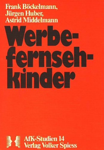 Werbefernsehkinder: Fernsehwerbung vor u. mit Kindern in d. Bundesrepublik Deutschland : [Werkstattbericht uÌˆber e. Forschungsprojekt] (AfK-Studien ; Bd. 14) (German Edition) (9783920889986) by Frank BÃ¶ckelmann