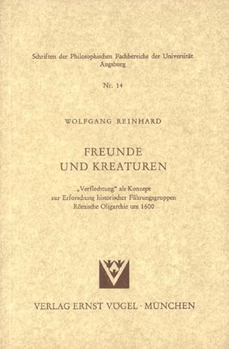 Beispielbild fr Freunde und Kreaturen: "Verflechtung" als Konzept zur Erforschung historischer Fhrungsgruppen. Rmische Oligarchie um 1600 (Schriften der Philosophischen Fakultten der Universitt Augsburg) zum Verkauf von medimops