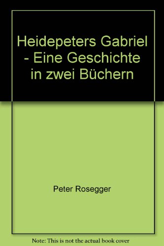 Heidepeters Gabriel - Eine Geschichte in zwei BÃ¼chern - bk567 (9783920897134) by Peter Rosegger