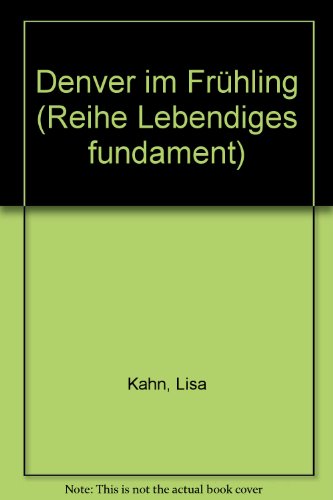 Denver im FruÌˆhling (Reihe "Lebendiges Fundament") (German Edition) (9783920907086) by Kahn, Lisa