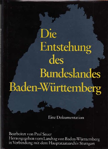 9783920921969: Die Entstehung des Bundeslandes Baden-Wrttemberg. Eine Dokumentation