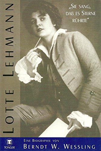 Lotte Lehmann. "Sie sang, daß es Sterne rührte". Eine Biographie mit zahlr. Abb. u. Register,