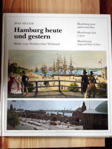 Hamburg heute und gestern - Bilder vom Werden einer Weltstadt; Hamburg now and yesterday - Hambur...