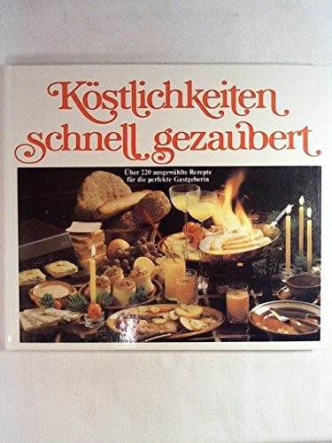 Stock image for K stlichkeiten schnell gezaubert.  ber 220 ausgewählte Rezepte für die perfekte Gastgeberin. (Gebundene Ausgabe) for sale by Nietzsche-Buchhandlung OHG