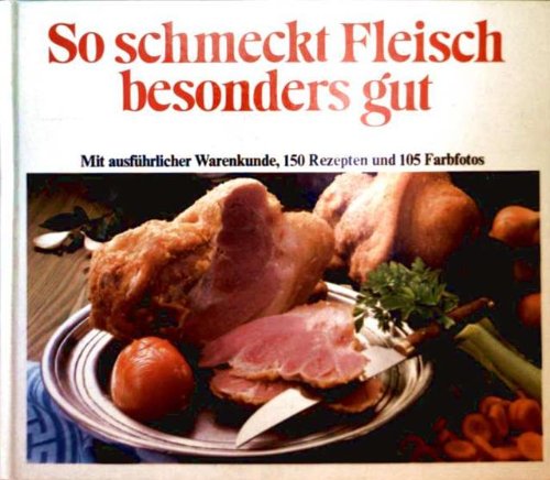 Beispielbild fr So schmeckt Fleisch besonders gut. Mit ausfhrlicher Warenkunde, 150 Rezepten und 105 Farbfotos zum Verkauf von Eva's Bcherregal