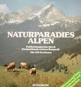 Stock image for Naturparadies Alpen, Entdeckungsreise durch Deutschlands schner Bergwelt mit 150 Farbfotos for sale by Bernhard Kiewel Rare Books