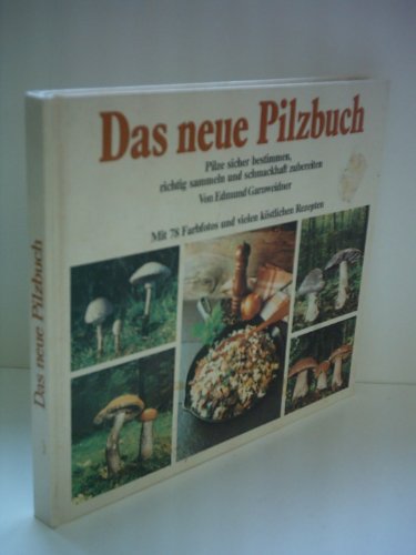 Das neue Pilzbuch, Pilze sicher bestimmen, richtig sammelnund schmackhaft zubereiten (GERMAN EDIT...