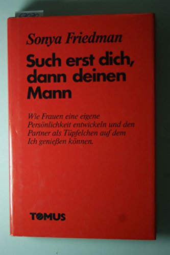 9783920954264: Such erst dich, dann deinen Mann. Wie Frauen eine eigene Persnlichkeit entwickeln und den Partner als Tpfelchen auf dem Ich geniessen knnen