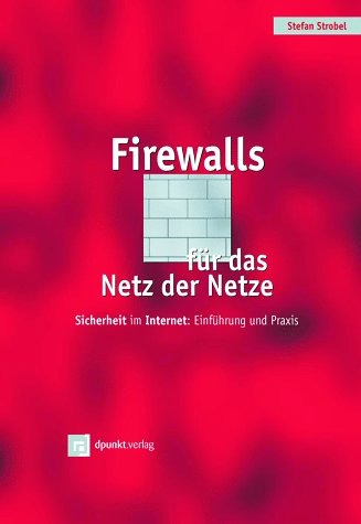 Stock image for Firewalls fr das Netz der Netze : Sicherheit im Internet: Einfhrung und Praxis Stefan Strobel for sale by Antiquariat Bler