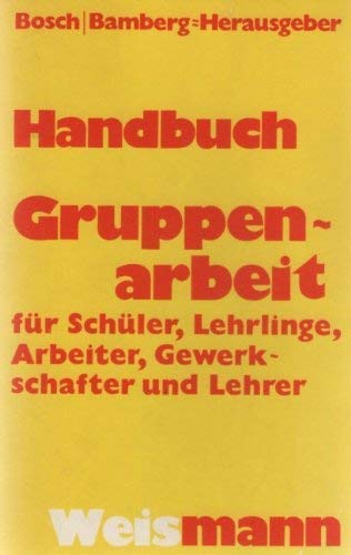 Handbuch Gruppenarbeit : für Lehrlinge, Schüler, Arbeiter, Gewerkschaften, Lehrer. - Bosch, Manfred