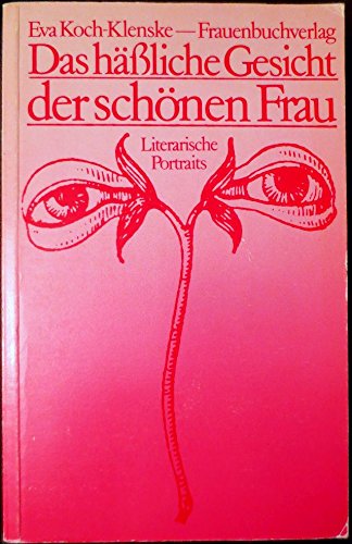 Das hässliche Gesicht der schönen Frau : literar. Portraits.