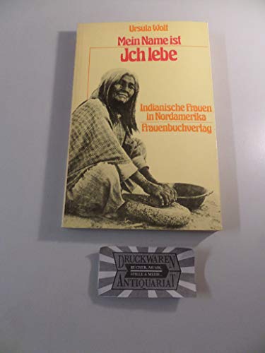 Mein Name ist Ich lebe: Indianische Frauen in Nordamerika (German Edition) (9783921040904) by Wolf, Ursula