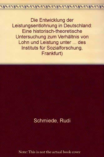 Beispielbild fr Die Entwicklung der Leistungsentlohnung in Deutschland. Eine historisch-theoretische Untersuchung zum Verhltnis von Lohn und Leistung unter kapitalistischen Produktionsbedingungen. Forschungsberichte des Instituts fr Sozialforschung Frankfurt. zum Verkauf von Buchmarie