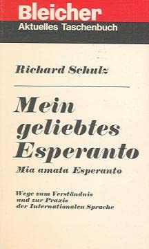 Mein geliebtes Esperanto =: Mia amata Esperanto : Wege zum VerstaÌˆndnis und zur Praxis der internationalen Sprache (Aktuelles Sachbuch) (German Edition) (9783921097144) by Schulz, Richard