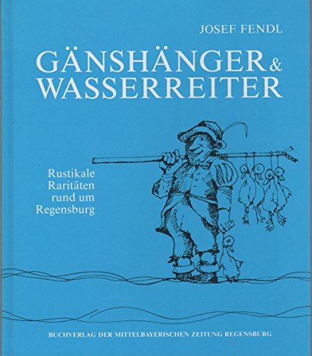 Beispielbild fr Gnshnger & Wasserreiter. Rustikale Raritten rund um Regensburg zum Verkauf von medimops