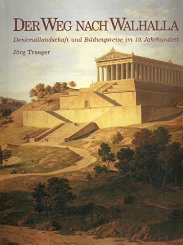 Beispielbild fr Der Weg nach Walhalla : Denkmallandschaft und Bildungsreise im 19. Jahrhundert. zum Verkauf von Antiquariat Rohde