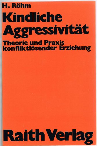 Kindliche Aggressivität. Theorie und Praxis konfliktlösender Erziehung.