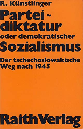 9783921121313: Parteidiktatur oder demokratischer Sozialismus: Der tschechoslowak. Weg nach 1945 (Reihe Politische Analysen)