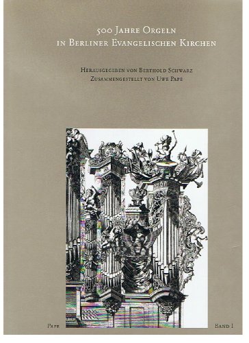 500 Jahre Orgeln in Berliner evangelischen Kirchen.